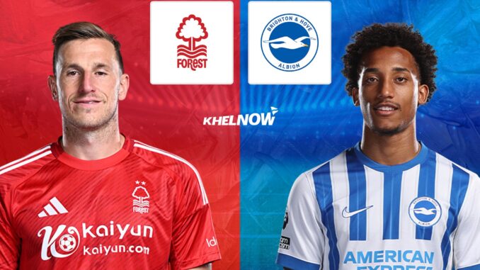 MATCH UPDATE: Nottingham Forest vs. Brighton & Hove Albion - prediction, team news, lineups